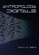 Antropologia digitale di Achille De Tommaso, 2021, Youcanprint