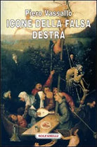 ICONE DELLA FALSA DESTRA di Piero Vassallo, Solfanelli Edizioni