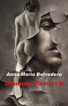 Giumma d’amuri II di Anna Maria Belvedere, 2018, Youcanprint