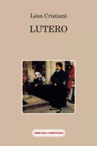 Lutero di Leon Cristiani, 2011, Edizioni Amicizia Cristiana