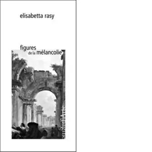 Figures de la m lancolie di Elisabetta Rasy