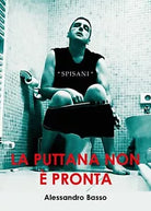 La puttana non e pronta di Alessandro Basso, 2018, Youcanprint