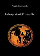 La lunga vita di Creonte re di Angelo Campanella, 2011, Youcanprint