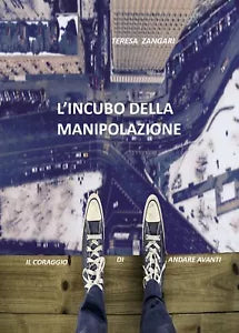 L’incubo della manipolazione - Il coraggio di andare avanti di Teresa Zangari