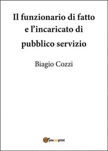 Il funzionario di fatto e incaricato di pubblico servizio, di Biagio Cozzi