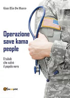 Operazione save kama people - Il tubab che salvo il popolo nero di Gian Elio D.