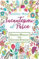 Incantesimi al parco. Erbario magico per giovani streghe di Ludovica Masci, 202