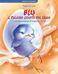 Blu, il pulcino covato dal frigo. Ediz. a colori di Paolo Ferrara autore , V.