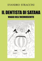 Il Dentista di Satana - Viaggi nell’Inconosciuto di Evandro Straccini, 2018,
