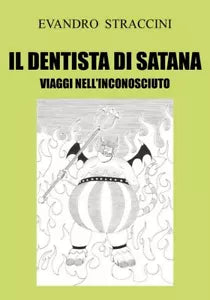 Il Dentista di Satana - Viaggi nell’Inconosciuto di Evandro Straccini, 2018,
