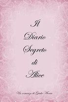 Il Diario Segreto di Alice di Giada Menin, 2021, Youcanprint