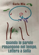 Quando le parole rimangono nel tempo. Lettera a Sofia di Carlo Mia, 2019