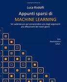 Appunti Sparsi Di MACHINE LEARNING Un Vademecum per Comprendere uno Degli Argome