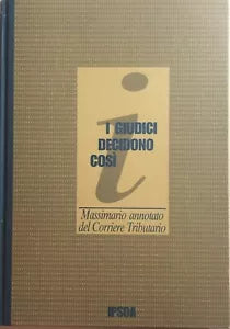 I giudici decidono cosi, Massimario annotato del Corriere tributario di Aa.vv.,