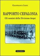 Rapporto Cefalonia gli uomini della Divisione Acqui di Gianfranco Ianni