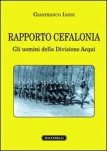 Rapporto Cefalonia gli uomini della Divisione Acqui di Gianfranco Ianni
