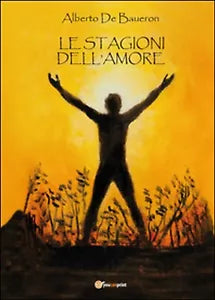 Le stagioni dell’amore di Alberto De Baueron, 2016, Youcanprint