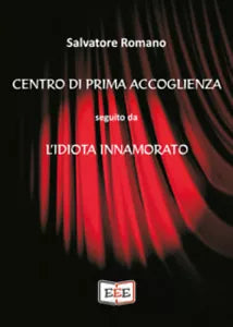 Centro di prima accoglienza seguito da L’idiota innamorato di Salvatore Romano