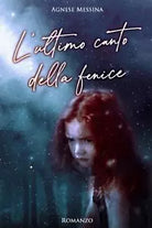 L’ ultimo Canto Della Fenice di Agnese Messina 2020 Indipendently Published
