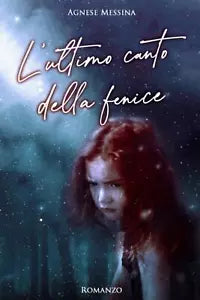 L’ ultimo Canto Della Fenice di Agnese Messina 2020 Indipendently Published