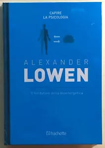 Il fondatore della bioenergetica di Alexander Lowen, 2018, Hachette