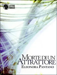 Morte di un attrattore di Eleonora Pantano, 2015, Lettere Animate Editore