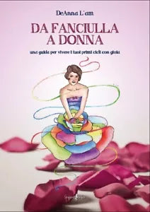 Da fanciulla a donna Una guida per vivere i tuoi primi cicli con gioia di Dean