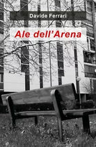 Ale dell’Arena di Davide Ferrari, 2020, Youcanprint