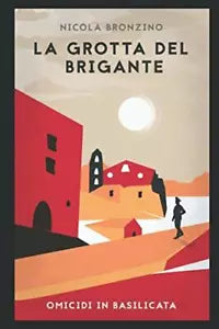 La Grotta Del Brigante di Nicola Bronzino, 2017, Indipendently Published