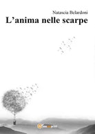 L’anima nelle scarpe di Natascia Belardoni, 2016, Youcanprint