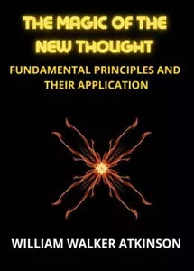 The Magic of the New Thought di William Walker Atkinson