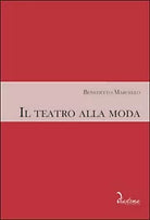Il teatro alla moda di Benedetto Marcello, M. Geremia, M. Bizzarini, F. Foresti