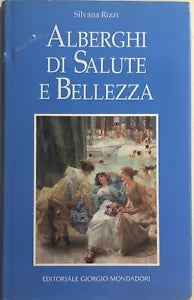 Alberghi di salute e bellezza di Silvana Rizzi, 1995, Editoriale Giorgio Mondado