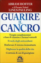 Guarire il cancro di Abram Hoffer, Linus Pauling, 2015, Macro Edizioni