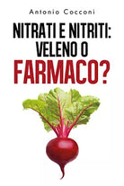 Nitrati e nitriti: veleno o farmaco? - Antonio Cocconi, 2019, Youcanprint