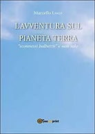 L’avventura sul pianeta Terra di Marcello Lisco, 2013, Youcanprint