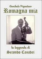 Romagna mia. La leggenda di Secondo Casadei, di Annibale Pignataro, 2014