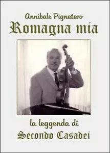 Romagna mia. La leggenda di Secondo Casadei, di Annibale Pignataro, 2014