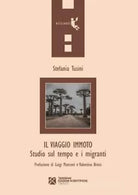 Il viaggio immoto Studio sul tempo e i migranti di Stefania Tusini