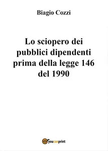 Lo sciopero dei pubblici dipendenti prima della legge 146 del 1990 Cozzi, 2017