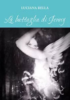 La battaglia di Jenny di Luciana Rella, 2016, Youcanprint