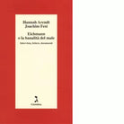 Eichmann o La banalit del male di Hannah Arendt