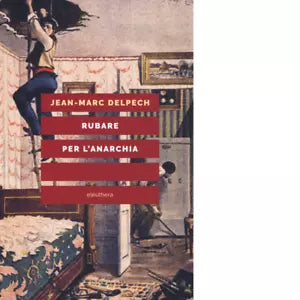 Rubare per l anarchia di Delpech Jean