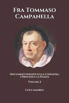 Fra Tommaso Campanella Documenti Inediti Sulla Congiura, I Processi e la Pazzia