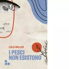 I pesci non esistono di Lulu Miller