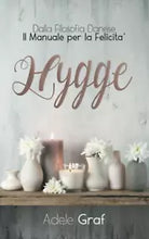 Hygge Dalla Filosofia Danese il Manuale per la Felicita di Adele Graf, 2021, I