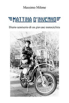 Mattina d’inverno. Diario semiserio di un giovane motociclista di Massimo Milone