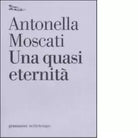 Una quasi eternit di Antonella Moscati