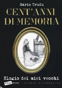 Cent anni di memoria Elogio dei miei vecchi di Mario Trudu