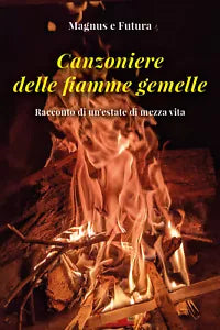 Canzoniere delle fiamme gemelle. Racconto di un’estate di mezza vita di Magnus,